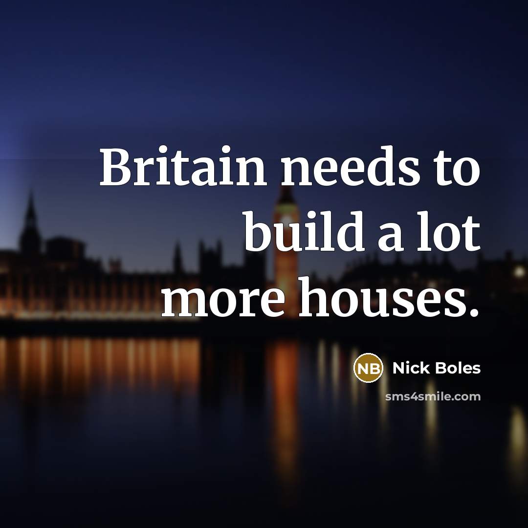 “Britain needs to build a lot more houses.…” quote by Nick Boles