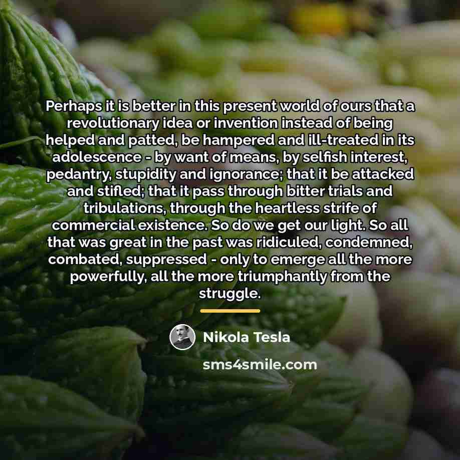 “Perhaps it is better in this present world of ours…” quote by Nikola Tesla