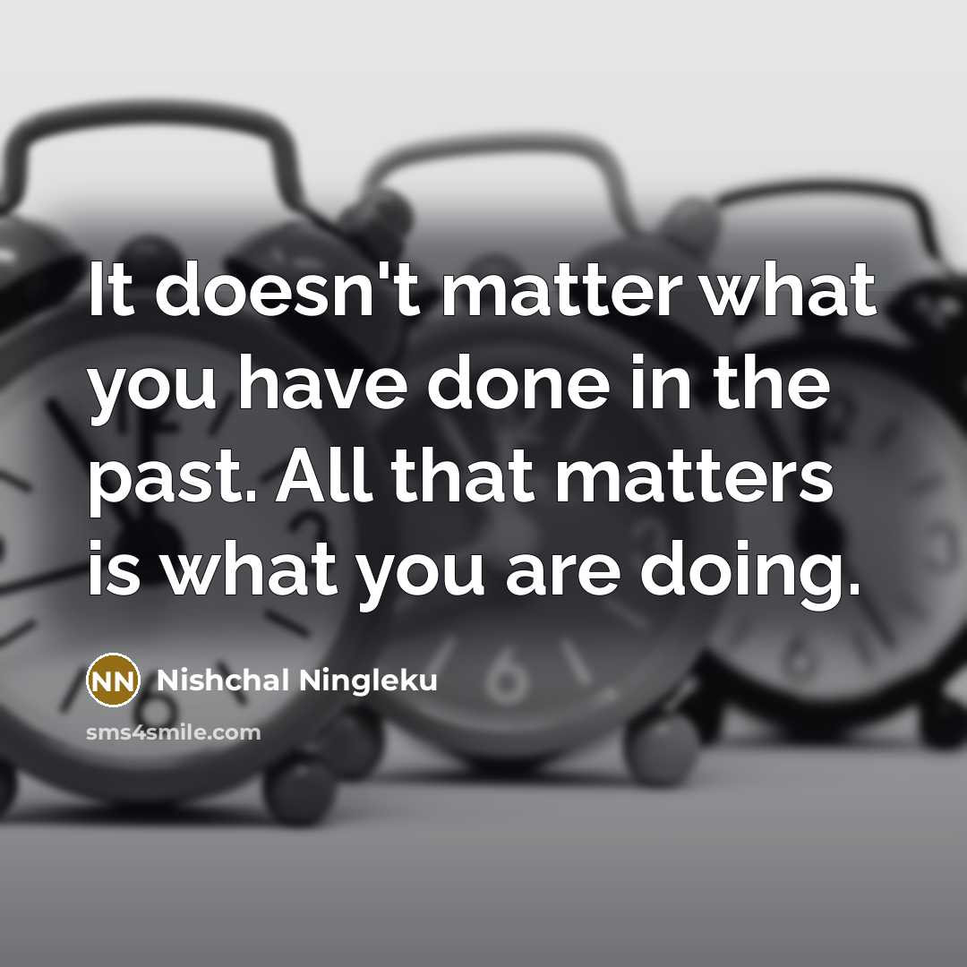 “It doesn't matter what you have done in the past.…” quote by Nishchal Ningleku