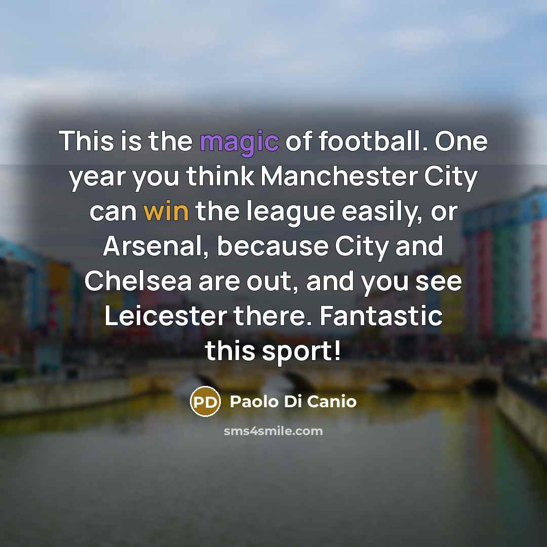 “This is the magic of football. One year you think…” quote by Paolo di Canio