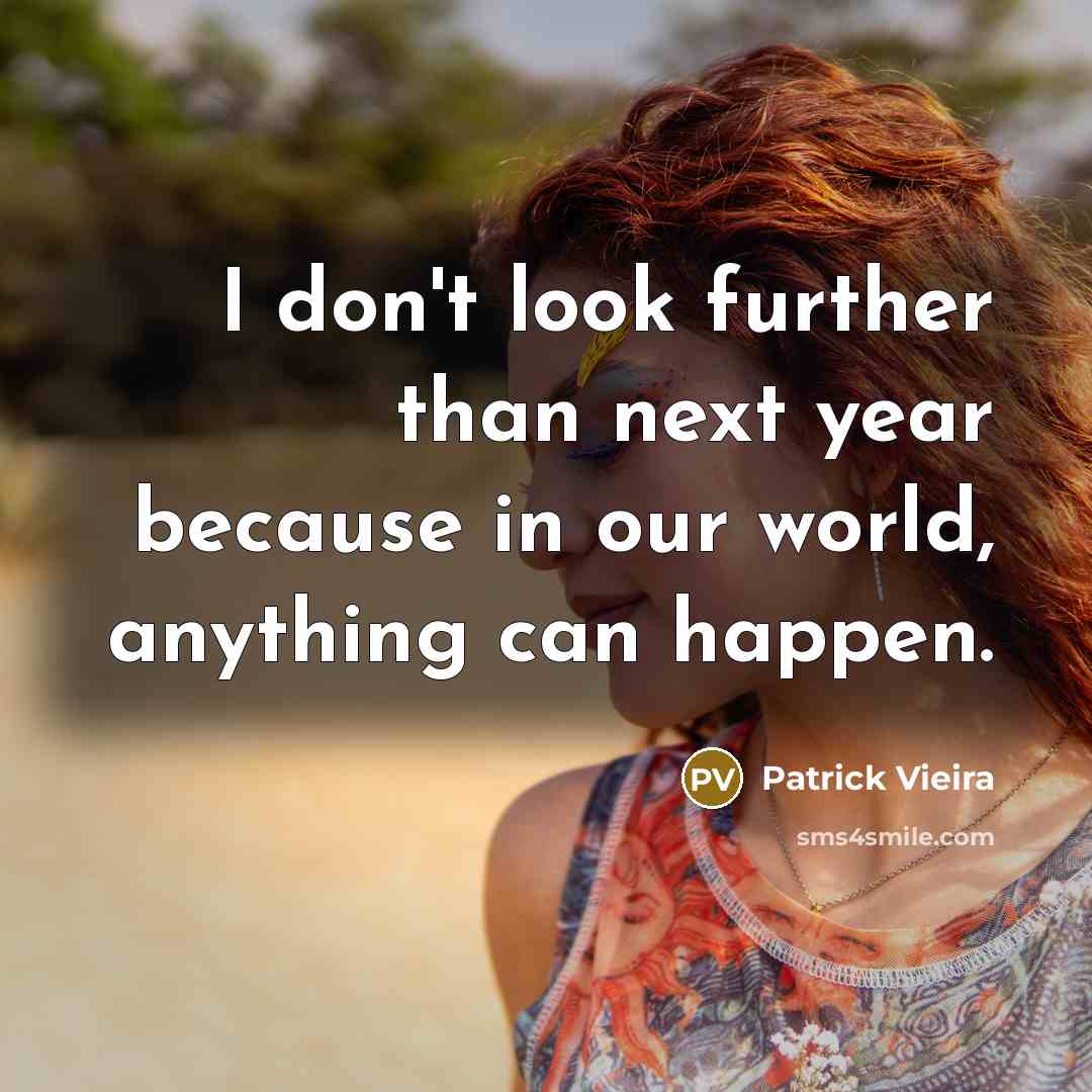 “I don't look further than next year because in our…” quote by Patrick Vieira