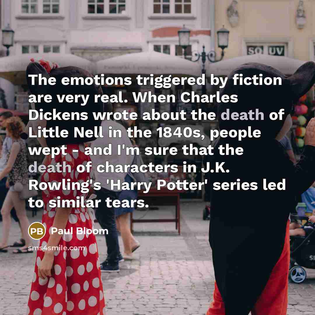 “The emotions triggered by fiction are very real. When Charles…” quote by Paul Bloom