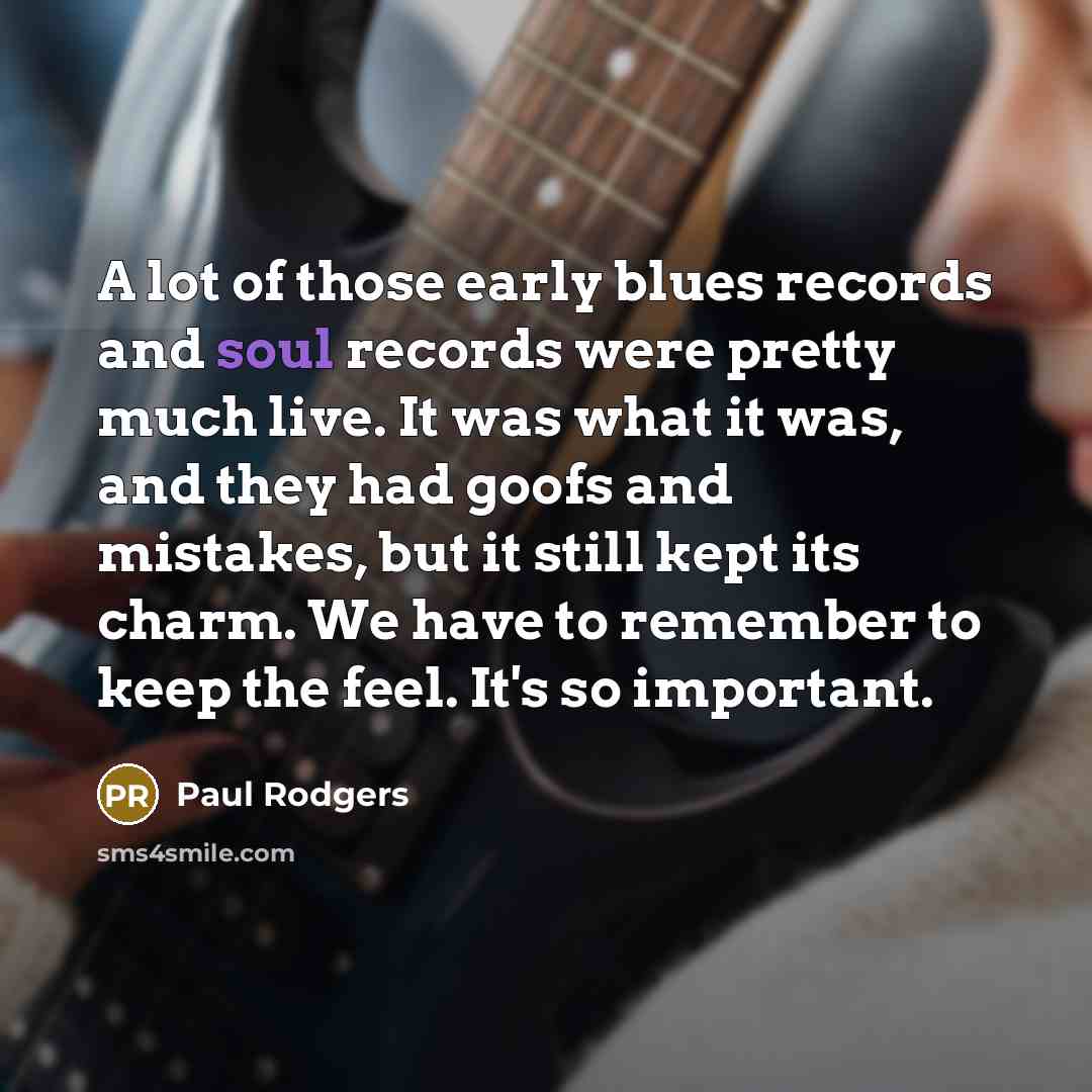 “A lot of those early blues records and soul records…” quote by Paul Rodgers