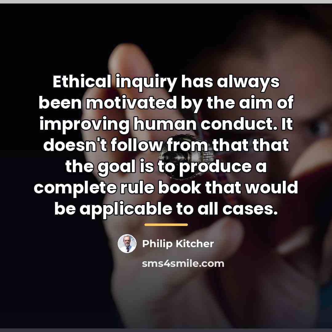 “Ethical inquiry has always been motivated by the aim of…” quote by Philip Kitcher
