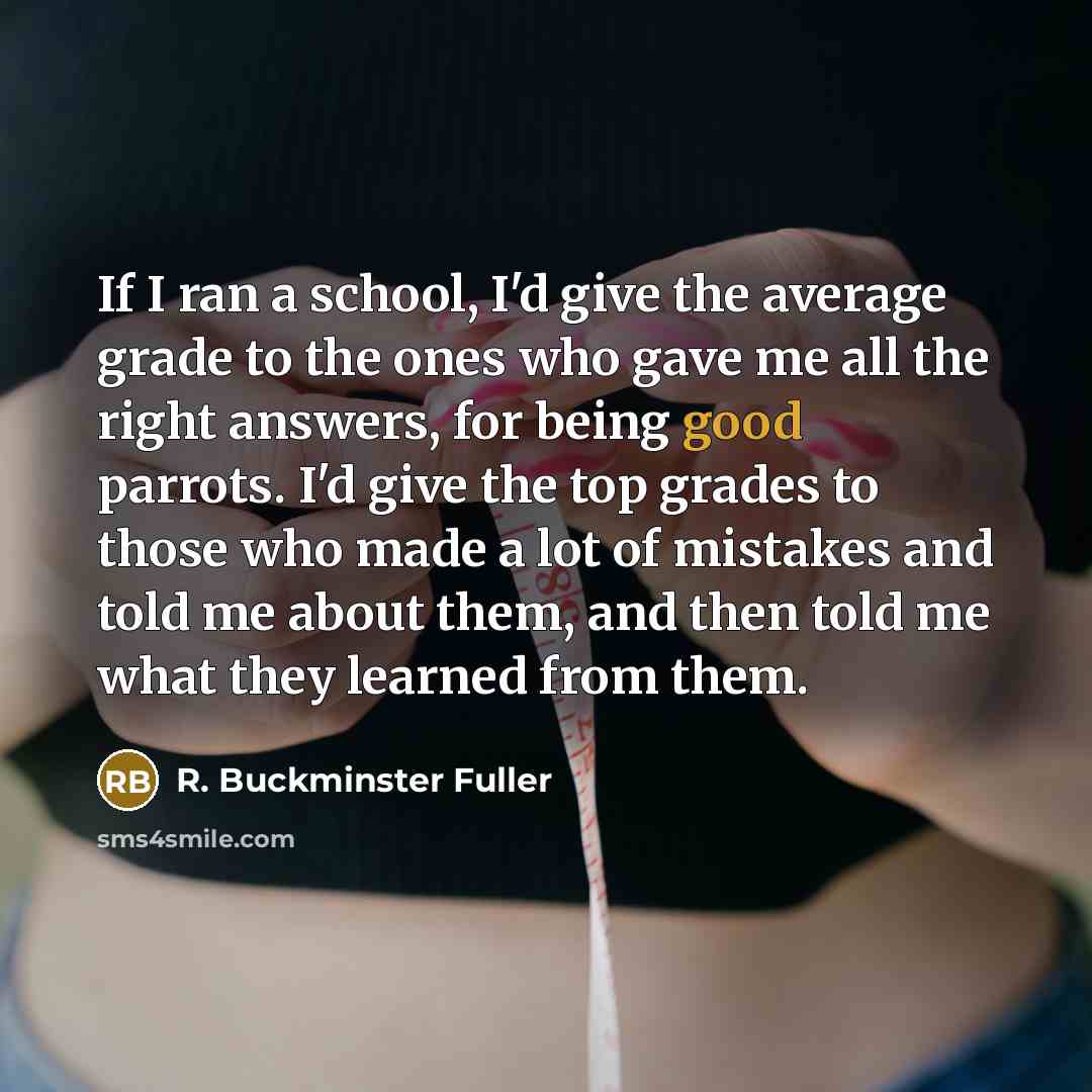 “If I ran a school, I'd give the average grade…” quote by R. Buckminster Fuller