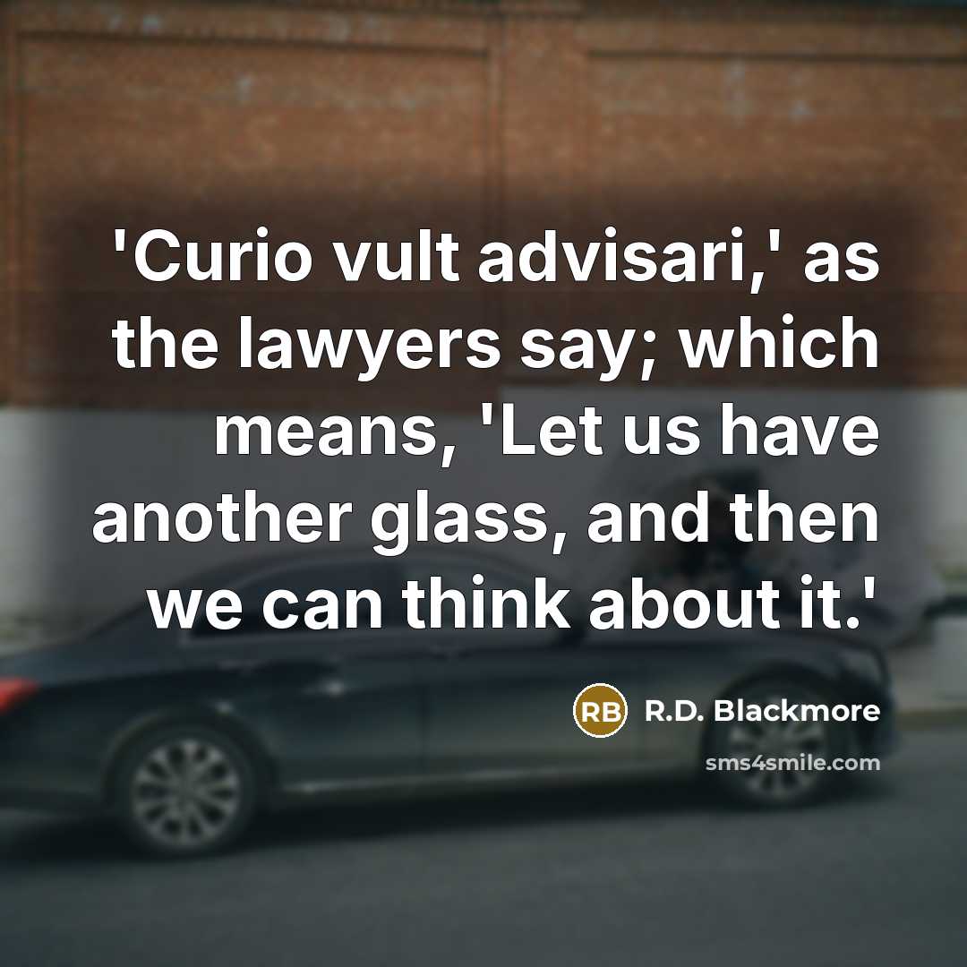 “'Curio vult advisari,' as the lawyers say; which means, 'Let…” quote by R.D. Blackmore