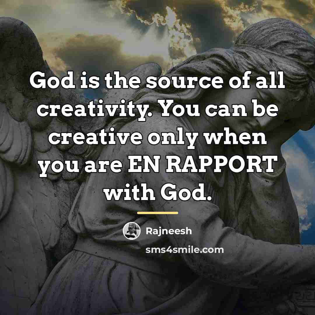“God is the source of all creativity. You can be…” quote by Rajneesh