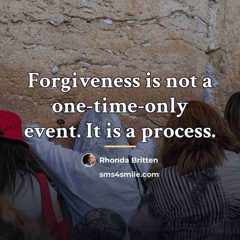 “Forgiveness is not a one-time-only event. It is a process.…” quote by Rhonda Britten