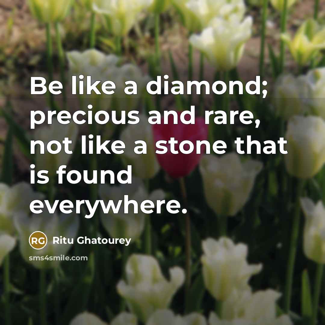 “Be like a diamond; precious and rare, not like a…” quote by Ritu Ghatourey