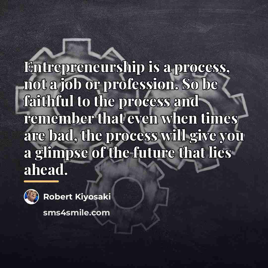 “Entrepreneurship is a process, not a job or profession. So…” quote by Robert Kiyosaki