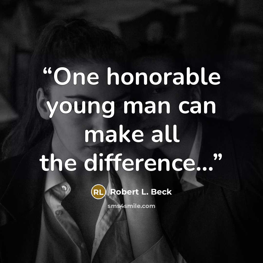 “One honorable young man can make all the difference...” quote by Robert L. Beck