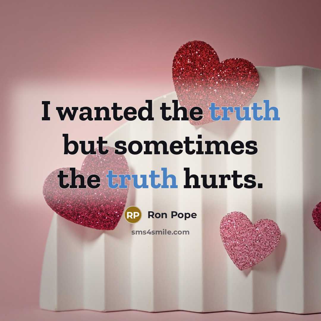 “I wanted the truth but sometimes the truth hurts.…” quote by Ron Pope