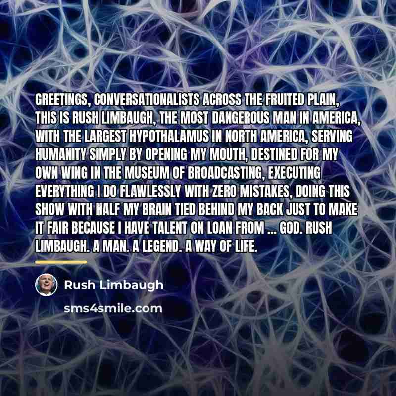 “Greetings, conversationalists across the fruited plain, this is Rush Limbaugh,…” quote by Rush Limbaugh