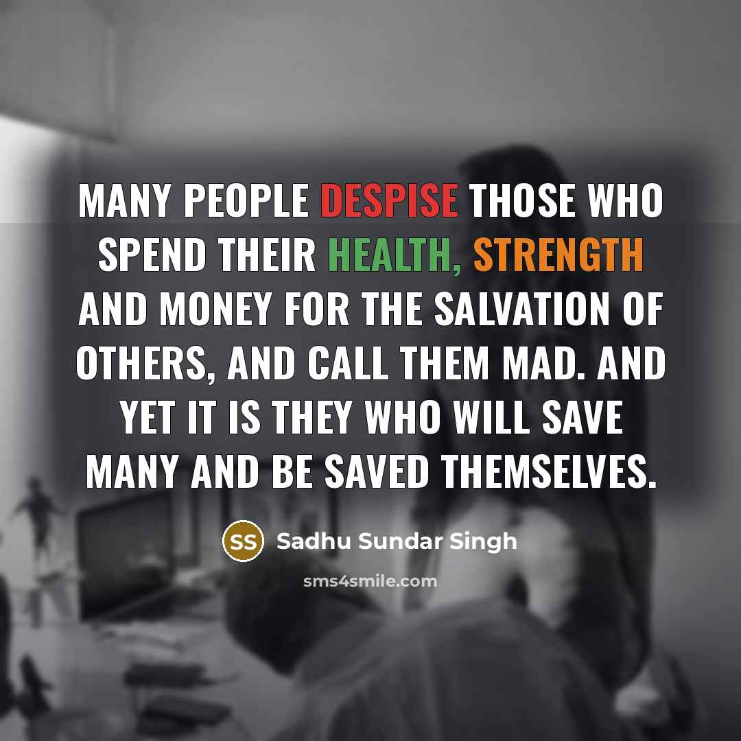 “Many people despise those who spend their health, strength and…” quote by Sadhu Sundar Singh