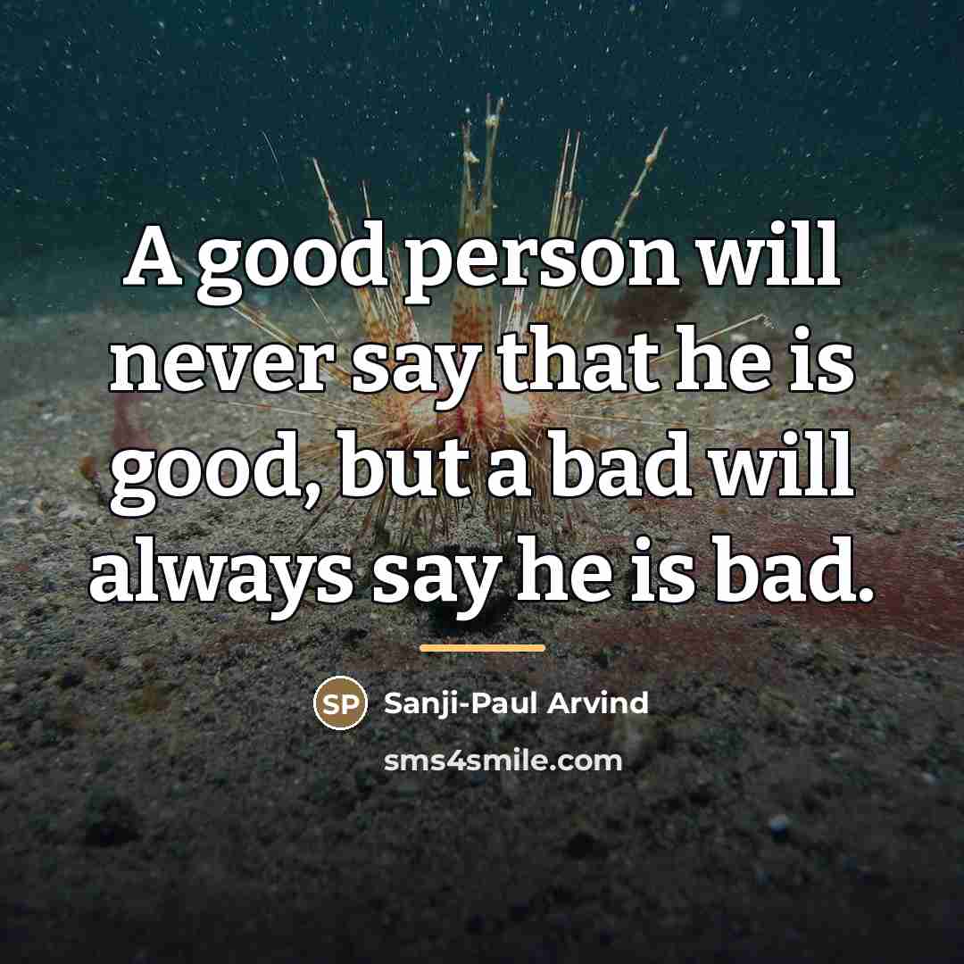 “A good person will never say that he is good,…” quote by Sanji-Paul Arvind