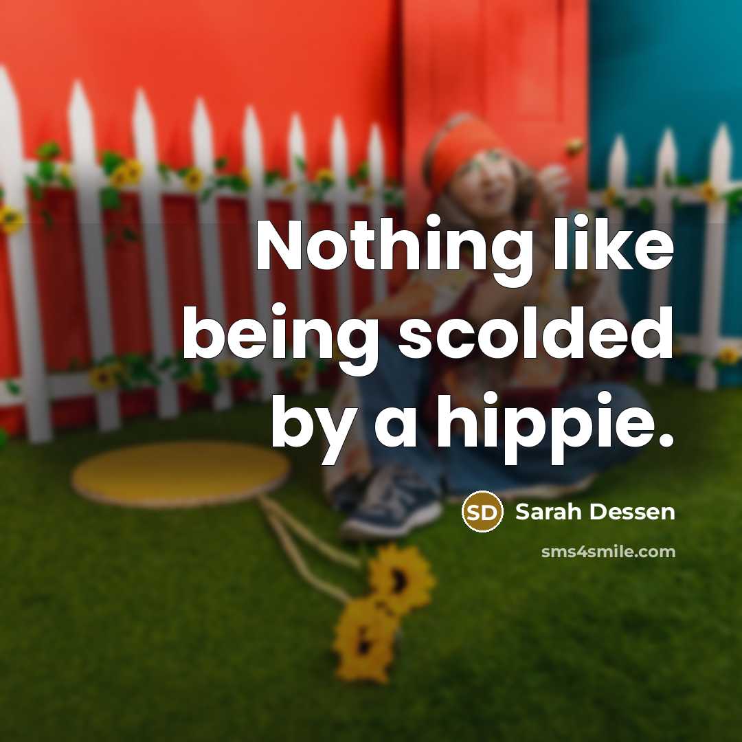 “Nothing like being scolded by a hippie.…” quote by Sarah Dessen