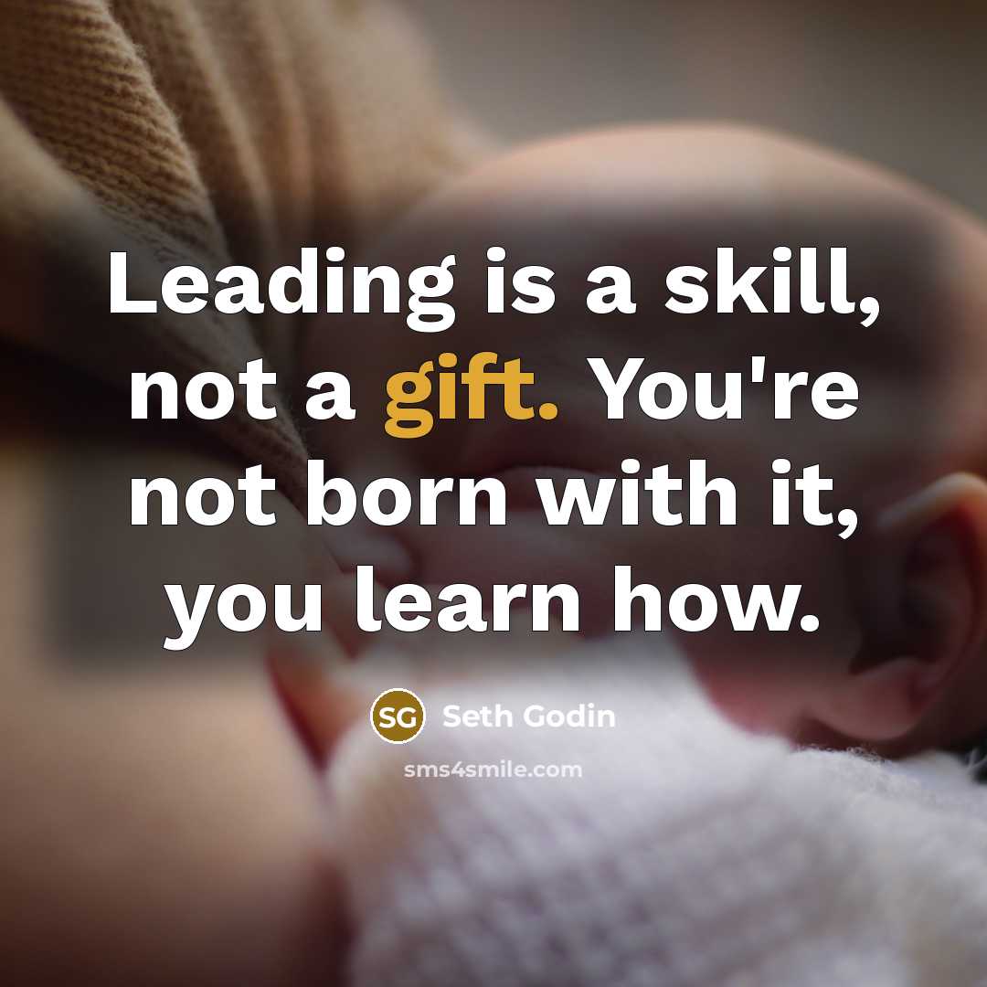 “Leading is a skill, not a gift. You're not born…” quote by Seth Godin