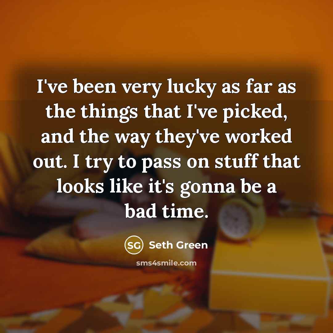 “I've been very lucky as far as the things that…” quote by Seth Green