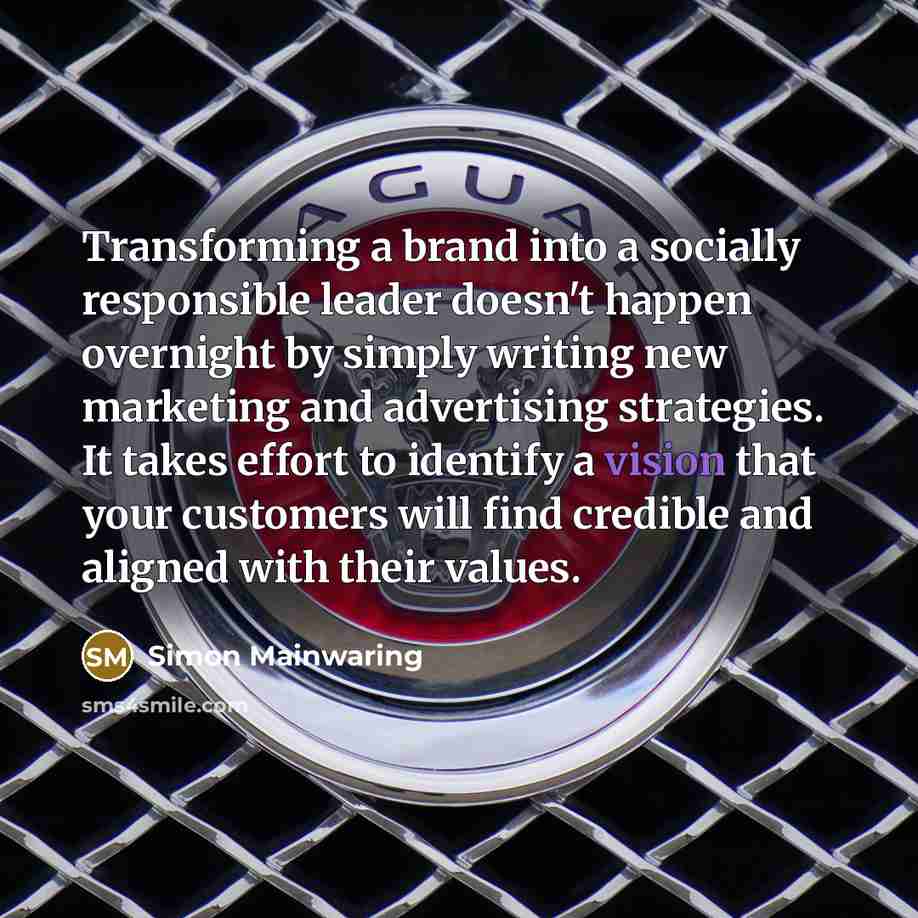 “Transforming a brand into a socially responsible leader doesn't happen…” quote by Simon Mainwaring