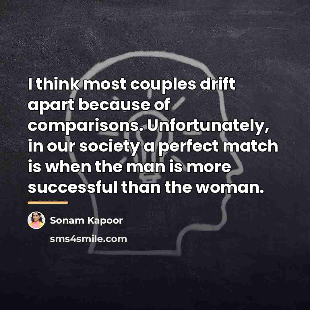“I think most couples drift apart because of comparisons. Unfortunately,…” quote by Sonam Kapoor
