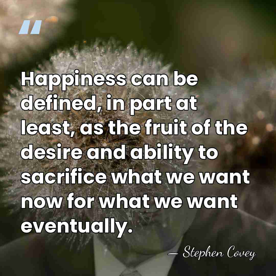 Happiness can be defined, in part at least, as the fruit of&hellip; - Stephen Covey