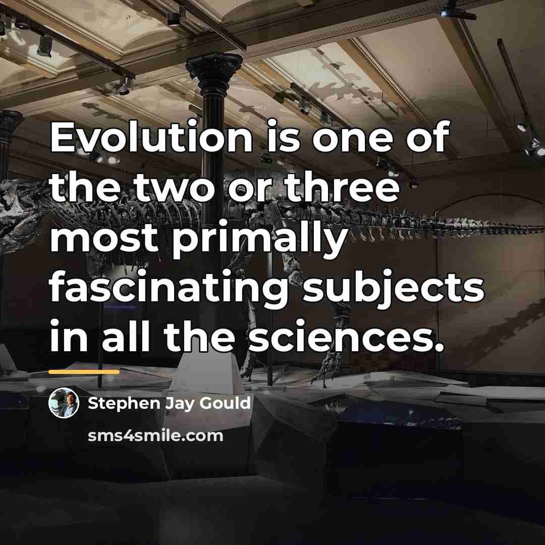 “Evolution is one of the two or three most primally…” quote by Stephen Jay Gould