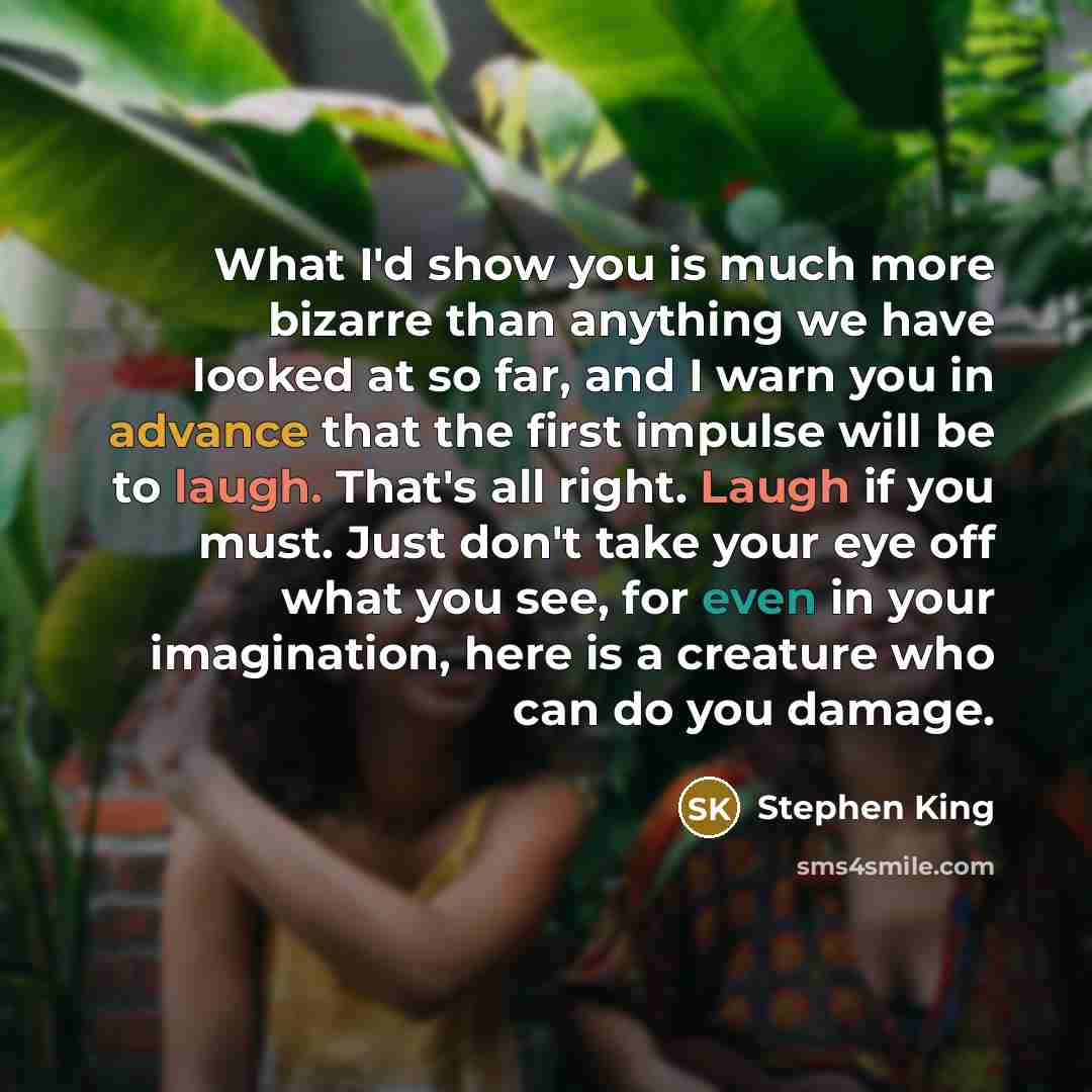 “What I'd show you is much more bizarre than anything…” quote by Stephen King