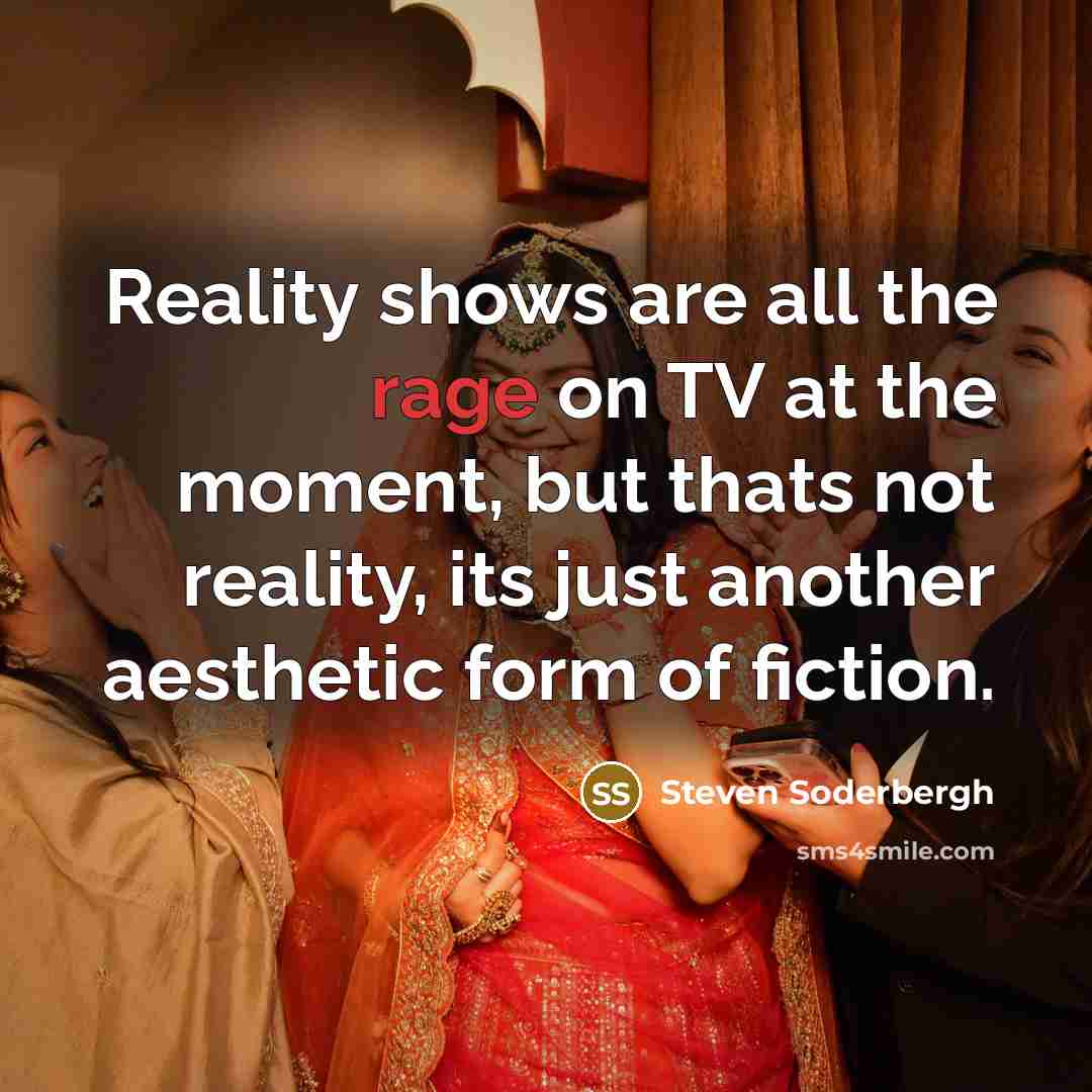 “Reality shows are all the rage on TV at the…” quote by Steven Soderbergh