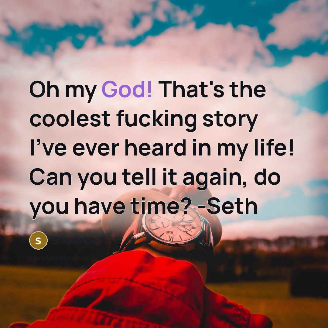 “Oh my God! That's the coolest fucking story I've ever…” quote by Superbad