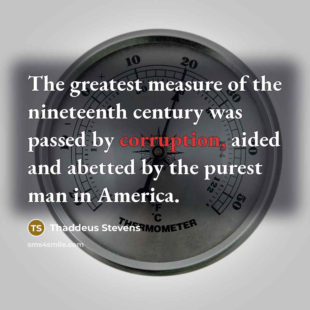“The greatest measure of the nineteenth century was passed by…” quote by Thaddeus Stevens
