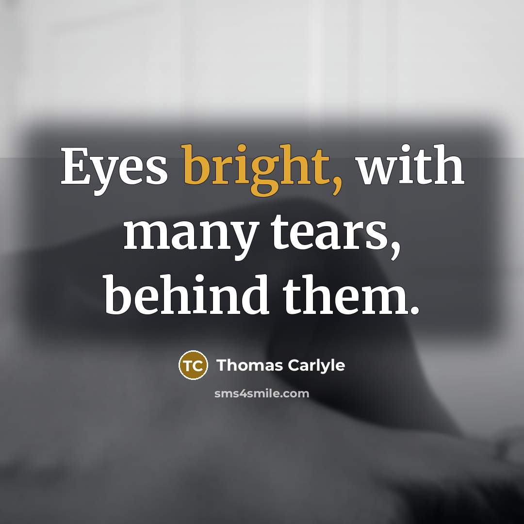 “Eyes bright, with many tears, behind them.…” quote by Thomas Carlyle