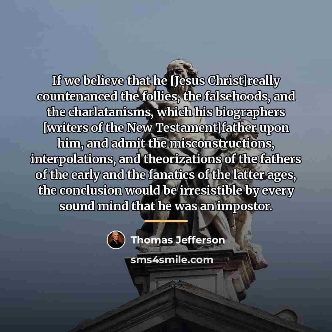 “If we believe that he [Jesus Christ]really countenanced the follies,…” quote by Thomas Jefferson