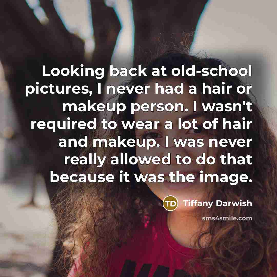 “Looking back at old-school pictures, I never had a hair…” quote by Tiffany Darwish