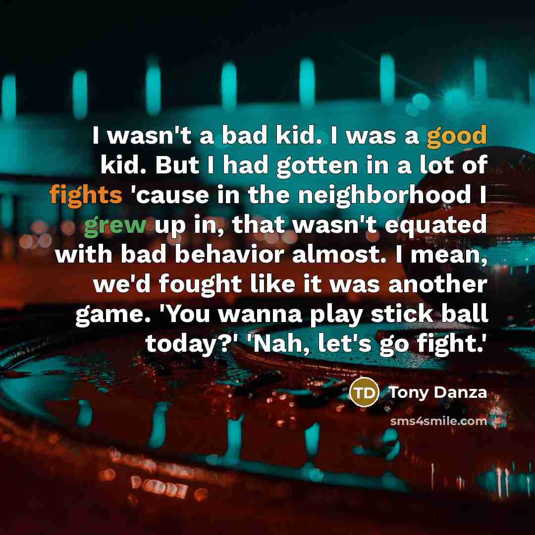 “I wasn't a bad kid. I was a good kid.…” quote by Tony Danza
