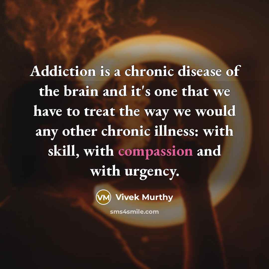 “Addiction is a chronic disease of the brain and it's…” quote by Vivek Murthy