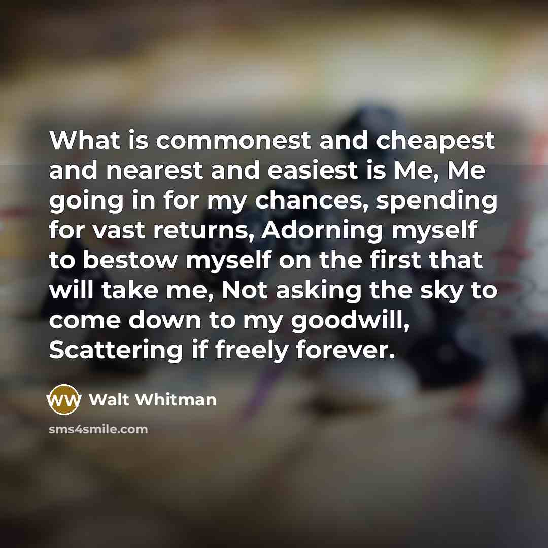 “What is commonest and cheapest and nearest and easiest is…” quote by Walt Whitman