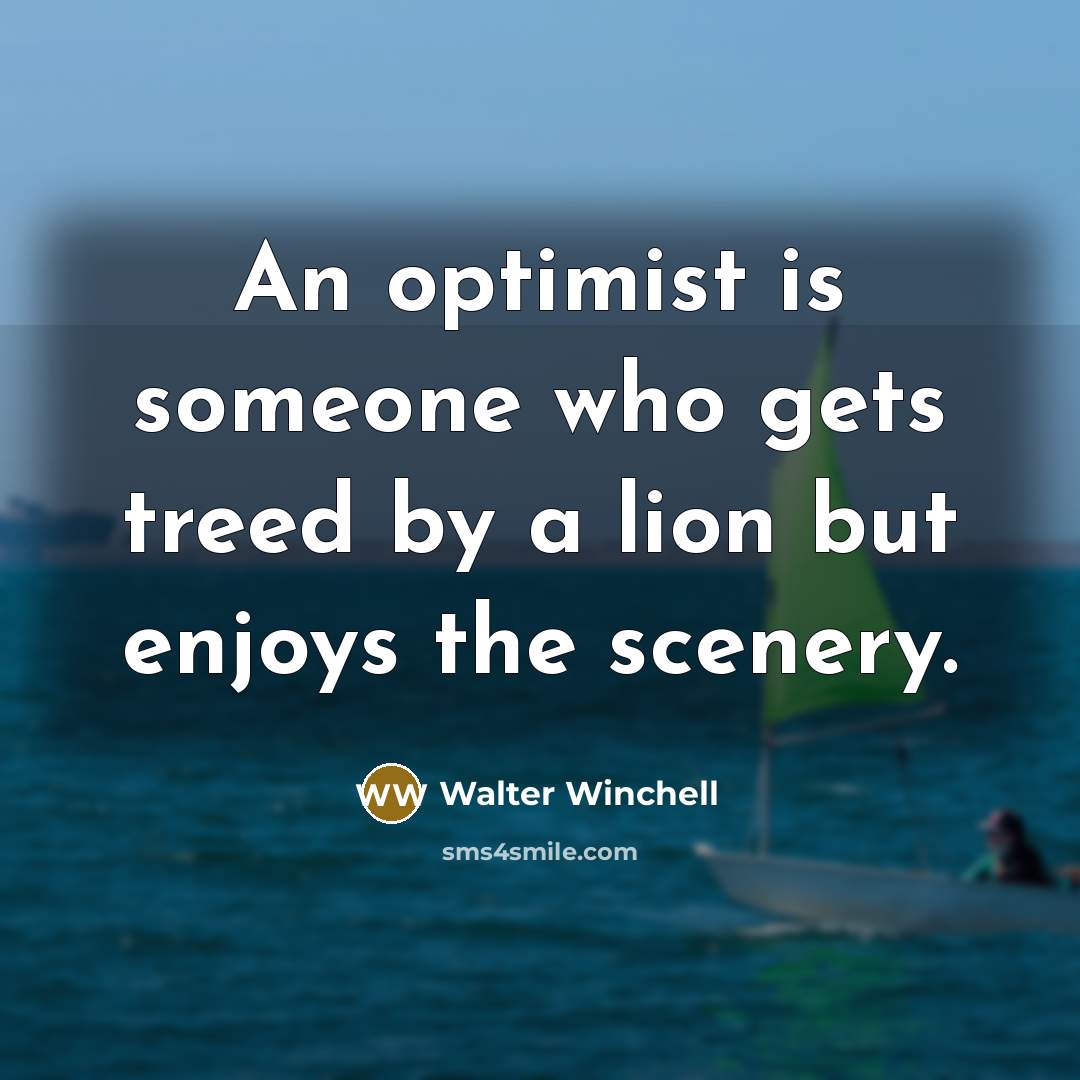 “An optimist is someone who gets treed by a lion…” quote by Walter Winchell
