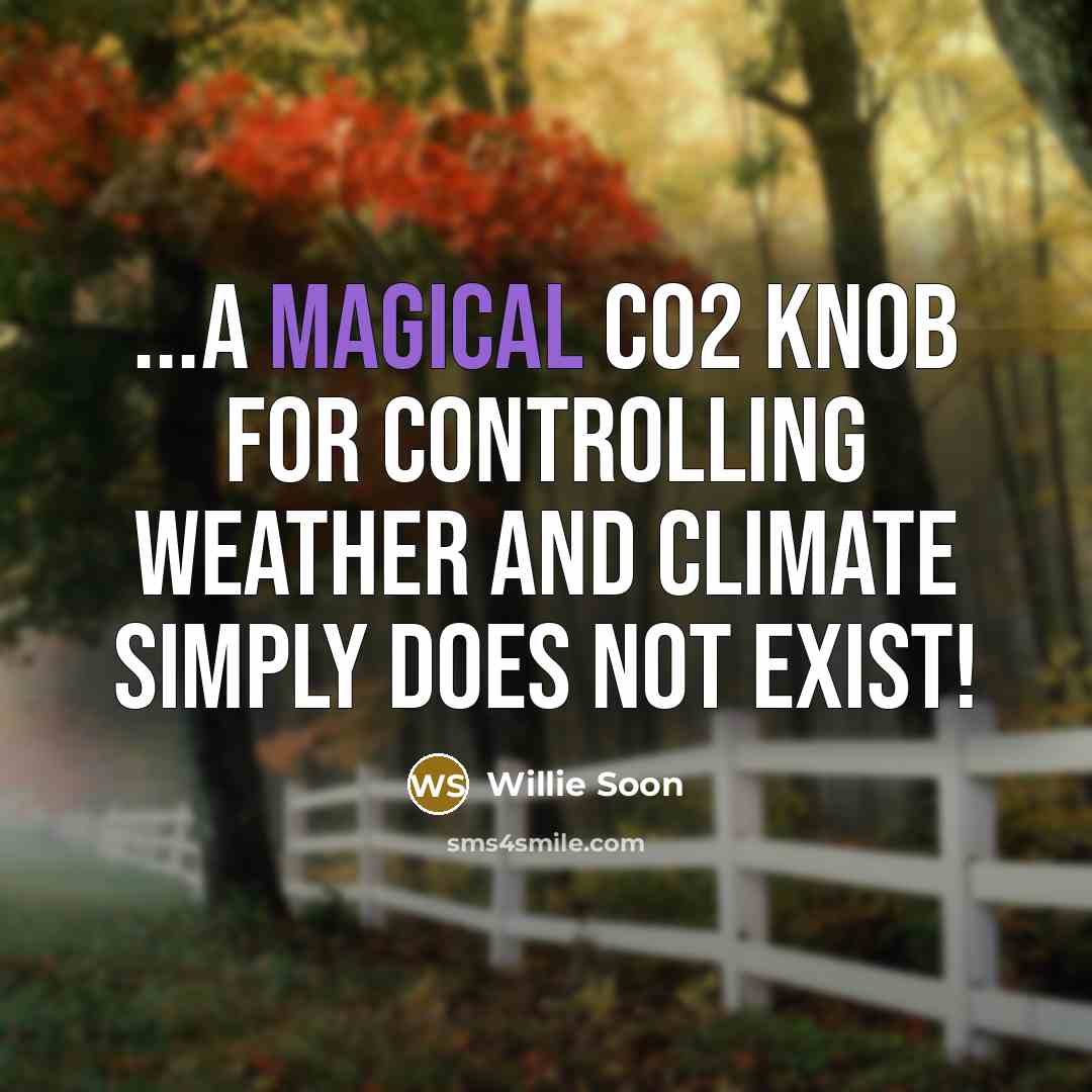 “...a magical CO2 knob for controlling weather and climate simply…” quote by Willie Soon