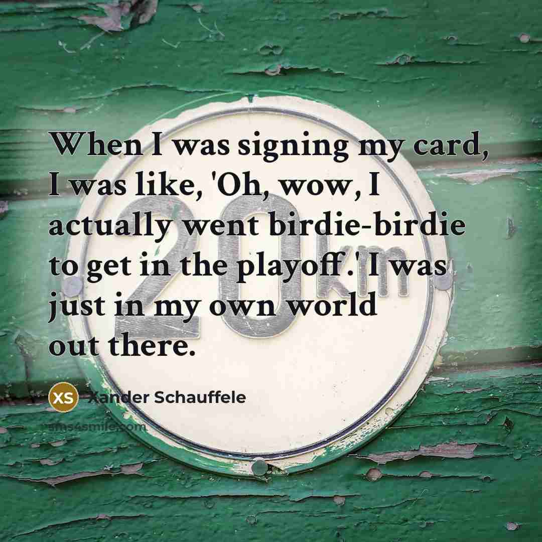 “When I was signing my card, I was like, 'Oh,…” quote by Xander Schauffele