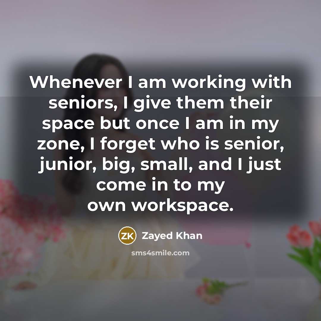 “Whenever I am working with seniors, I give them their…” quote by Zayed Khan