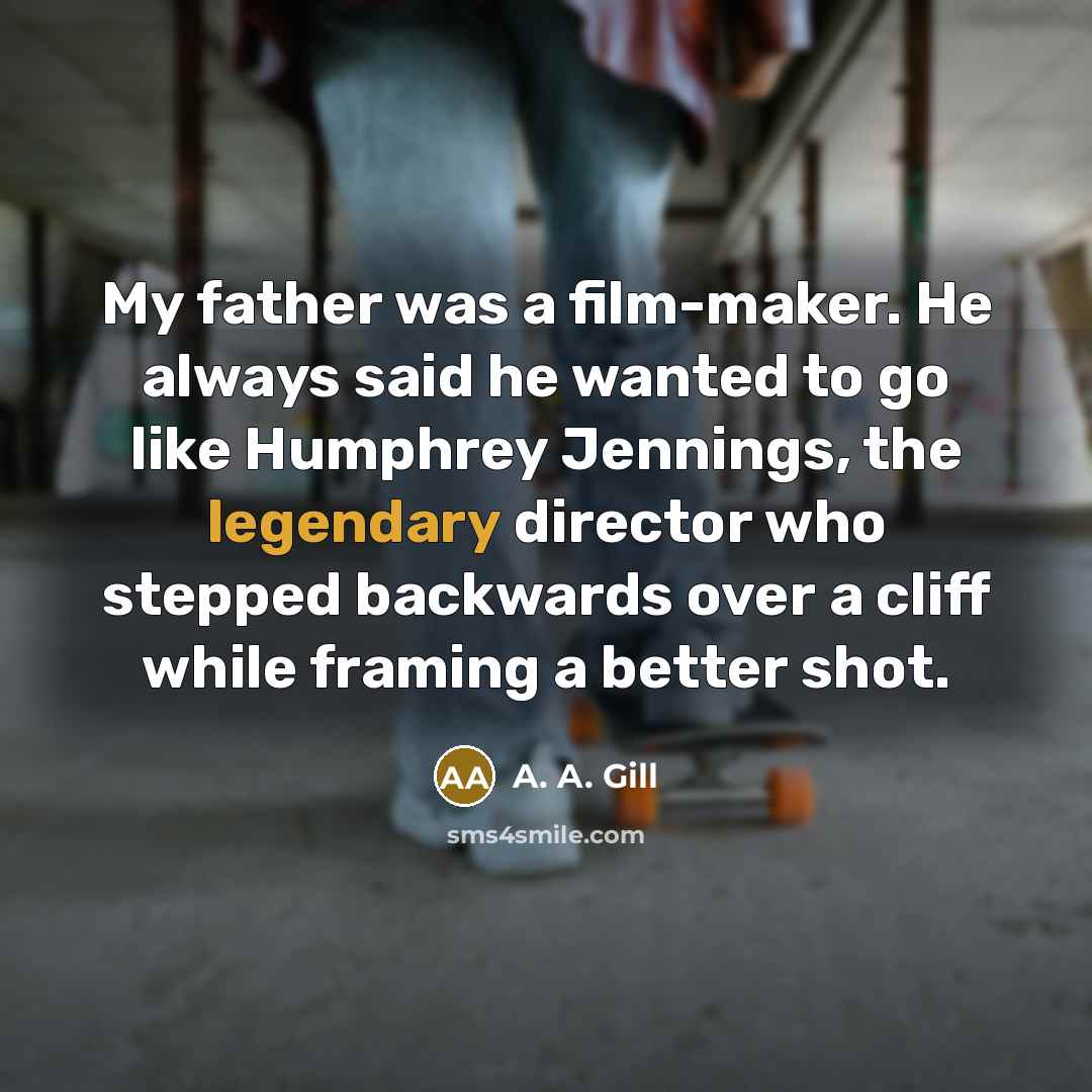 “My father was a film-maker. He always said he wanted…” quote by A. A. Gill