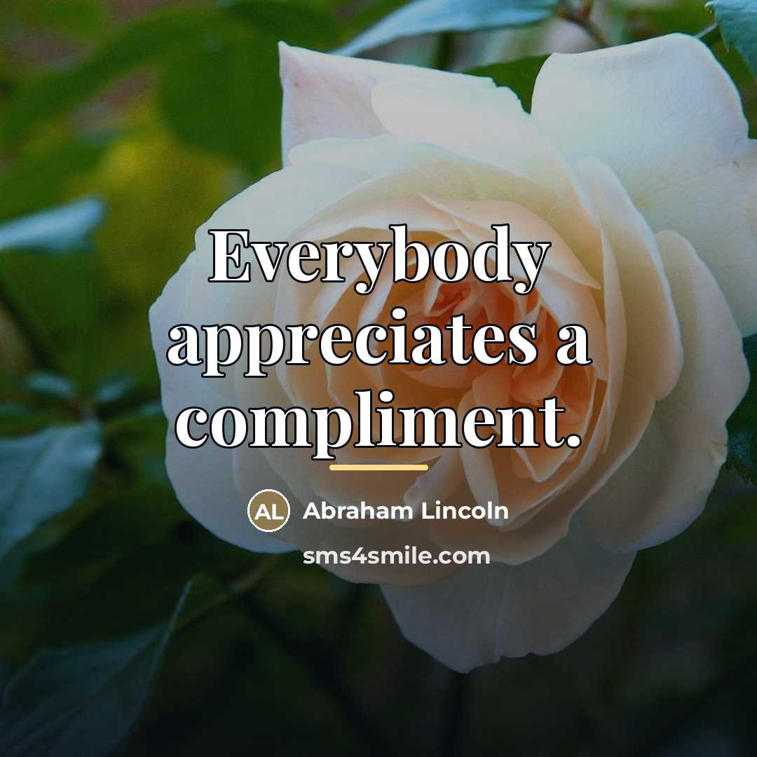 “Everybody appreciates a compliment.…” quote by Abraham Lincoln