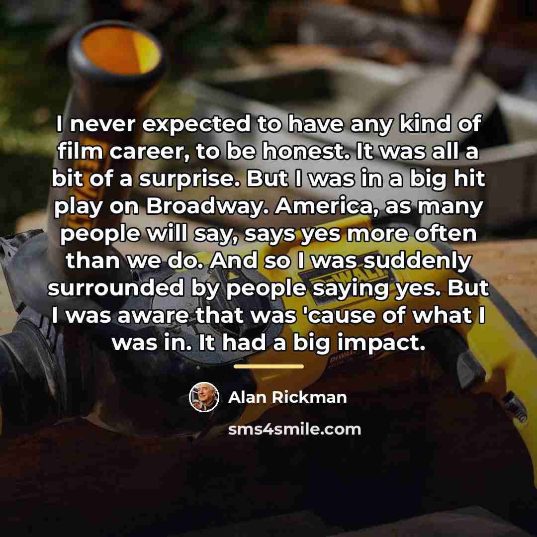 “I never expected to have any kind of film career,…” quote by Alan Rickman