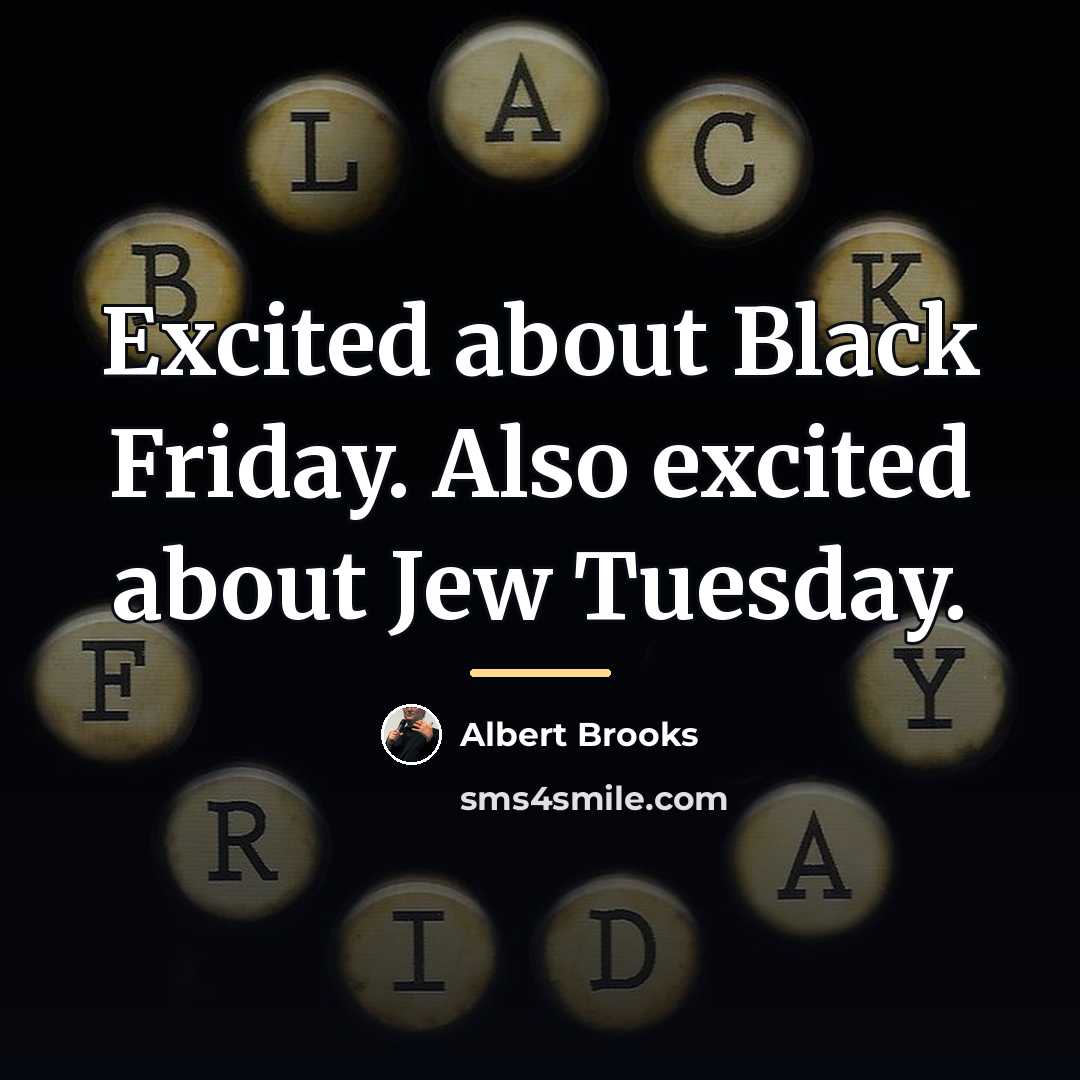 “Excited about Black Friday. Also excited about Jew Tuesday.…” quote by Albert Brooks