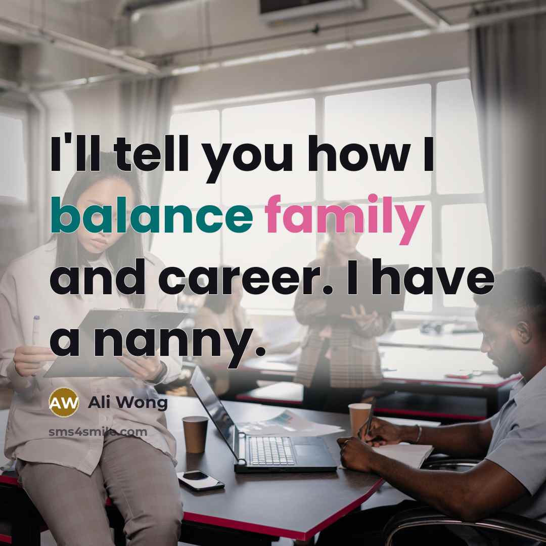 “I'll tell you how I balance family and career. I…” quote by Ali Wong