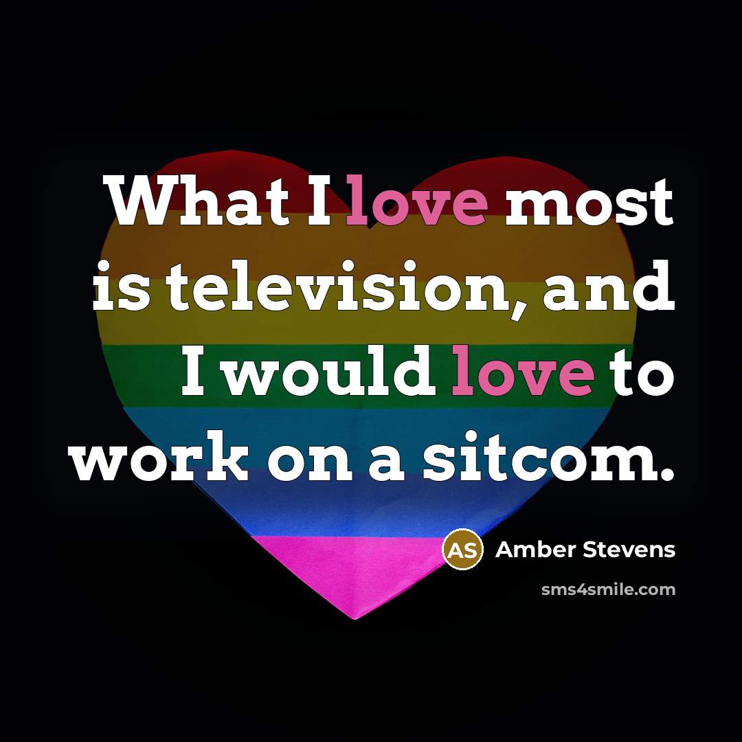 “What I love most is television, and I would love…” quote by Amber Stevens