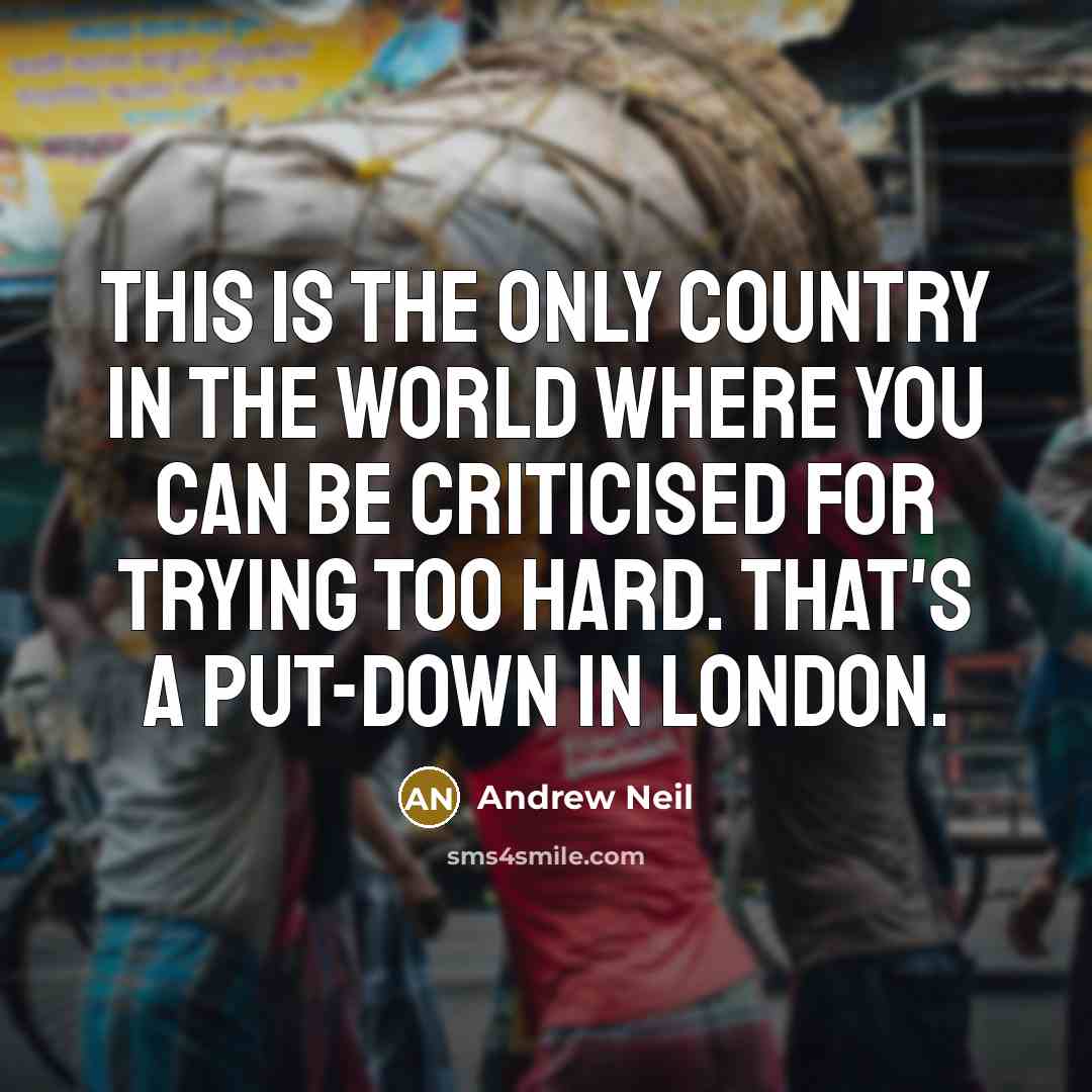 “This is the only country in the world where you…” quote by Andrew Neil