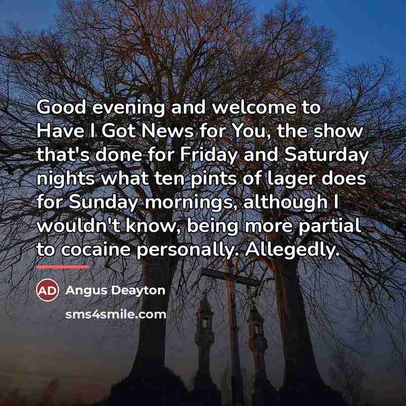 “Good evening and welcome to Have I Got News for…” quote by Angus Deayton