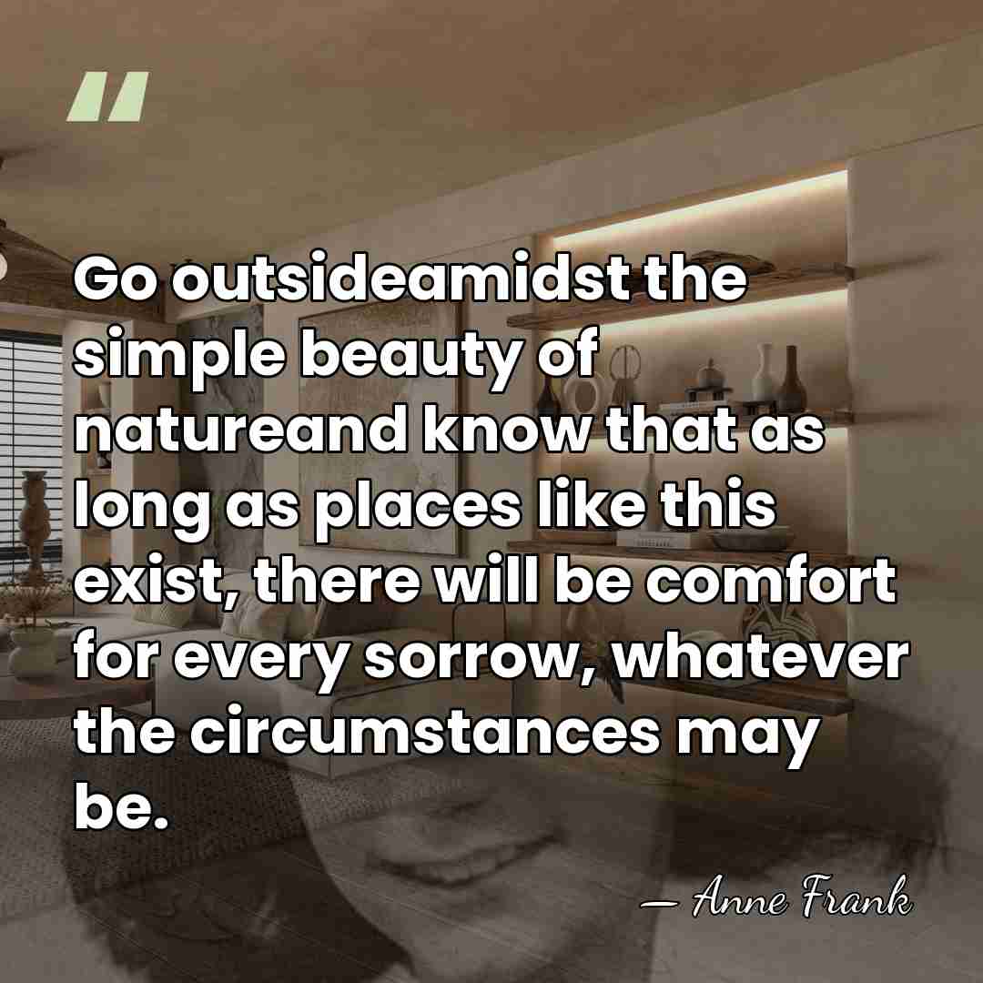 Go outsideamidst the simple beauty of natureand know that as long as&hellip; - Anne Frank