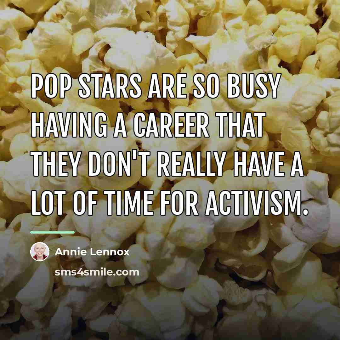 “Pop stars are so busy having a career that they…” quote by Annie Lennox